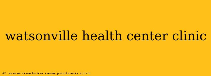 watsonville health center clinic
