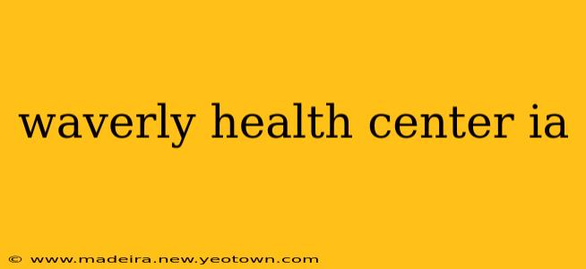 waverly health center ia