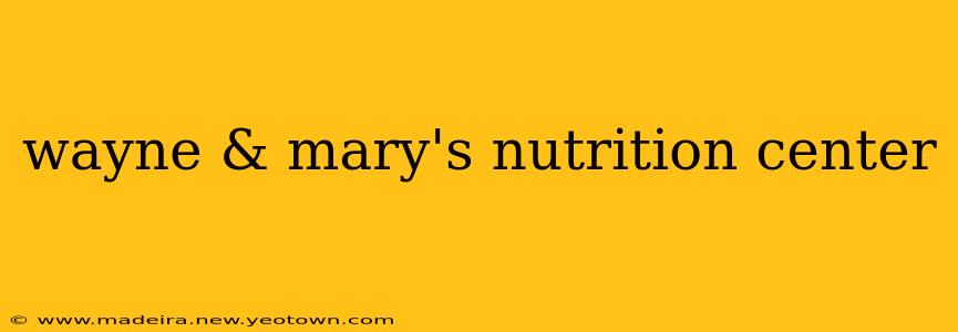 wayne & mary's nutrition center
