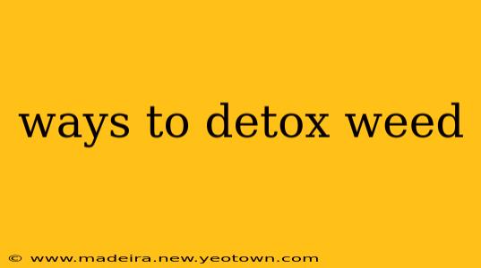 ways to detox weed