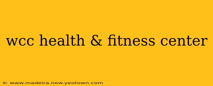 wcc health & fitness center