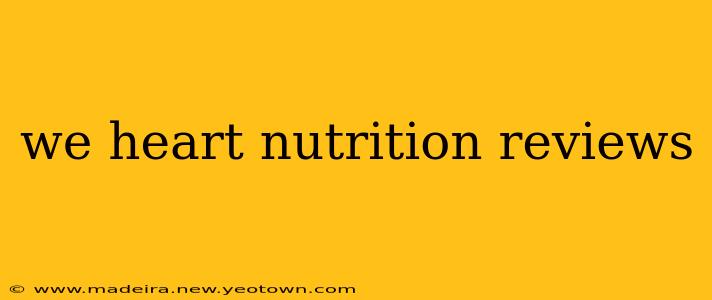 we heart nutrition reviews