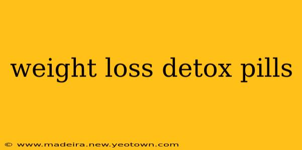 weight loss detox pills