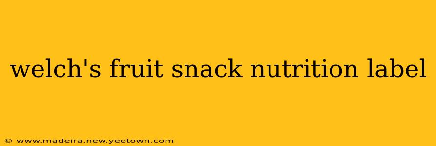 welch's fruit snack nutrition label