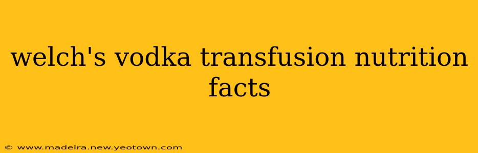 welch's vodka transfusion nutrition facts