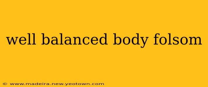 well balanced body folsom