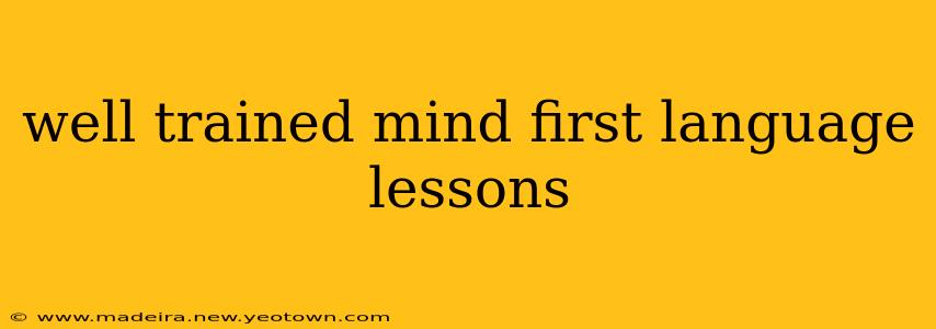 well trained mind first language lessons