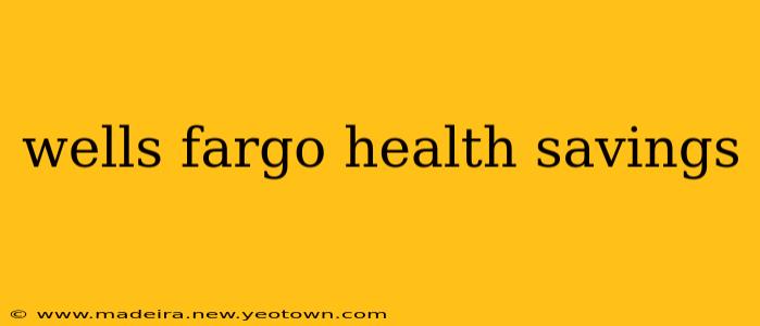 wells fargo health savings