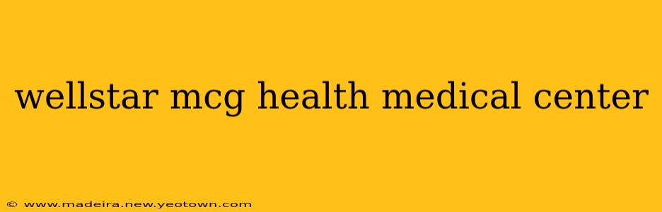 wellstar mcg health medical center