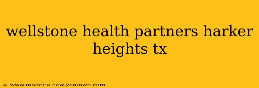 wellstone health partners harker heights tx