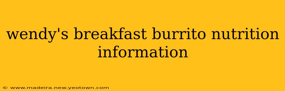 wendy's breakfast burrito nutrition information