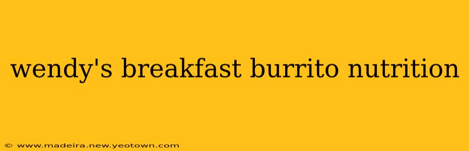 wendy's breakfast burrito nutrition