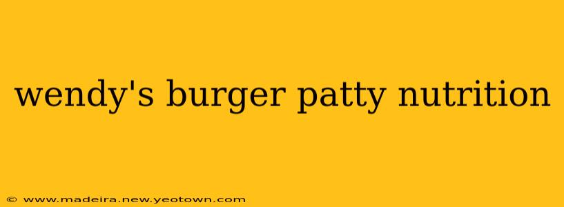 wendy's burger patty nutrition