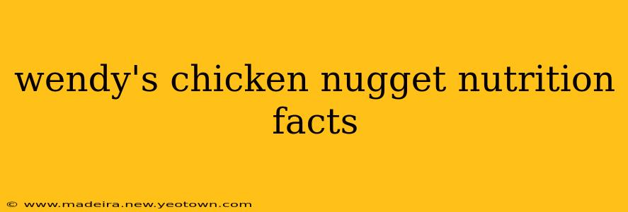 wendy's chicken nugget nutrition facts