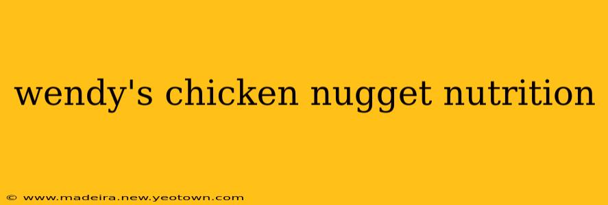 wendy's chicken nugget nutrition