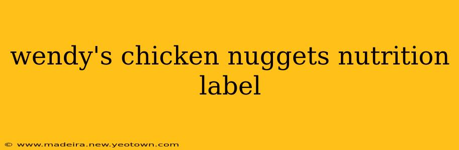 wendy's chicken nuggets nutrition label