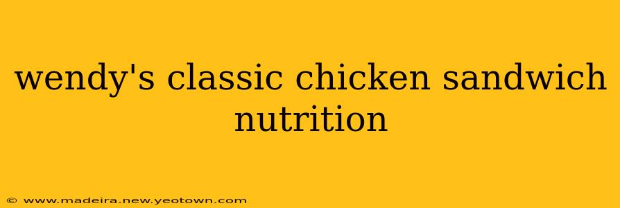 wendy's classic chicken sandwich nutrition