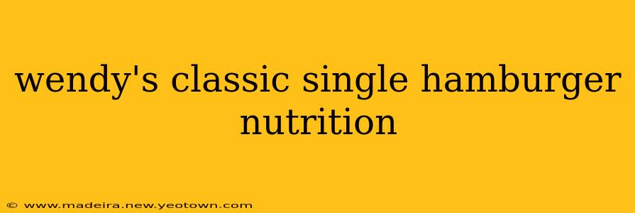 wendy's classic single hamburger nutrition