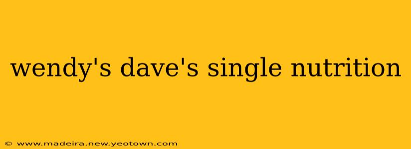 wendy's dave's single nutrition