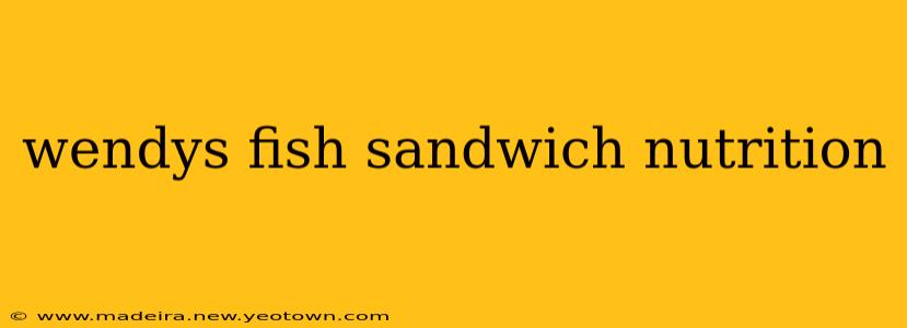 wendys fish sandwich nutrition