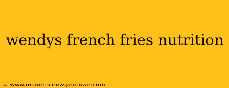wendys french fries nutrition