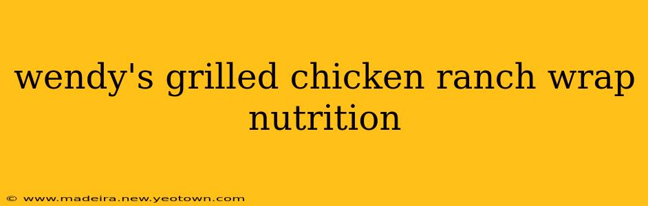 wendy's grilled chicken ranch wrap nutrition