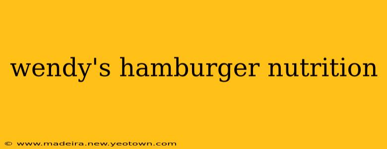 wendy's hamburger nutrition