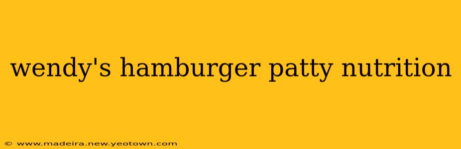 wendy's hamburger patty nutrition