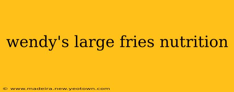 wendy's large fries nutrition