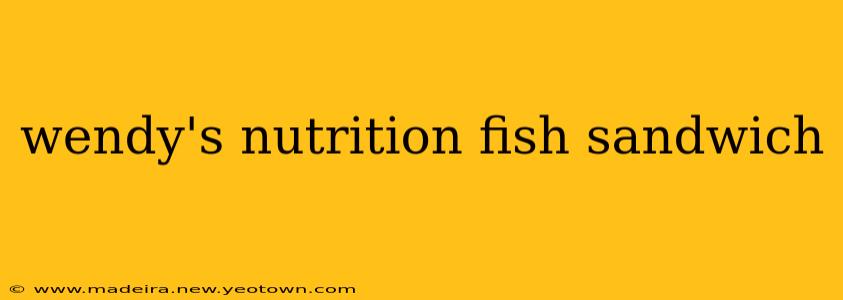 wendy's nutrition fish sandwich