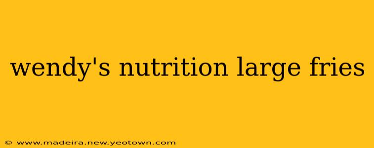 wendy's nutrition large fries