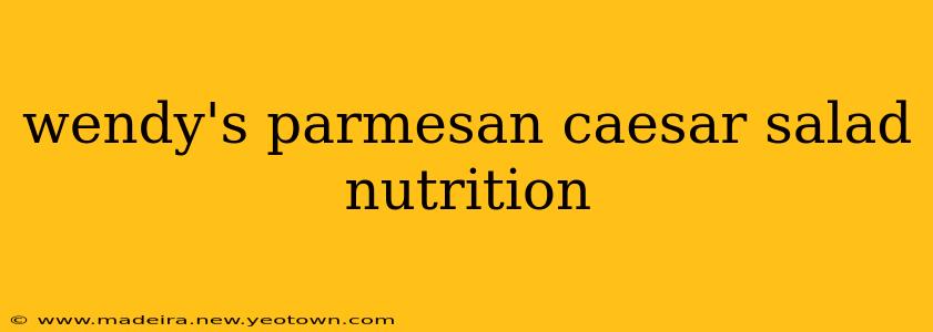 wendy's parmesan caesar salad nutrition