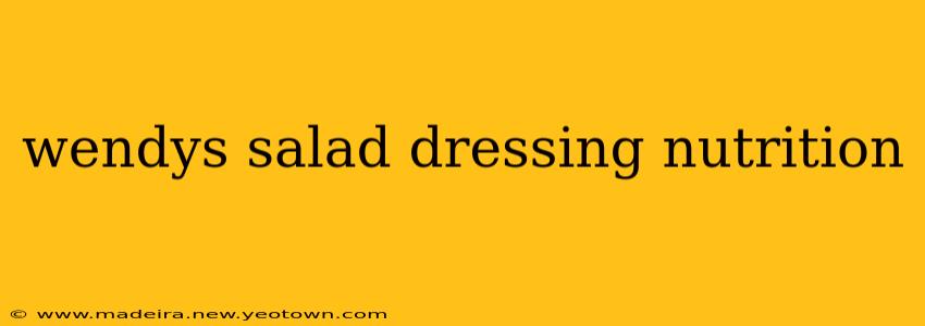 wendys salad dressing nutrition
