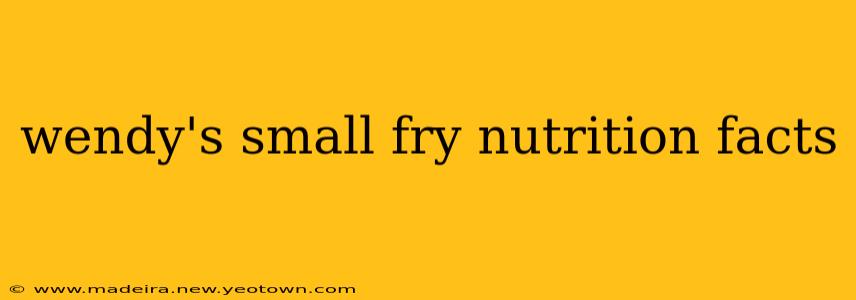 wendy's small fry nutrition facts
