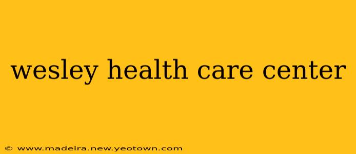 wesley health care center
