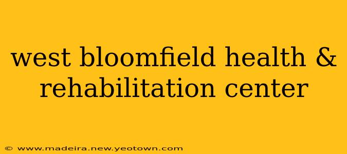 west bloomfield health & rehabilitation center