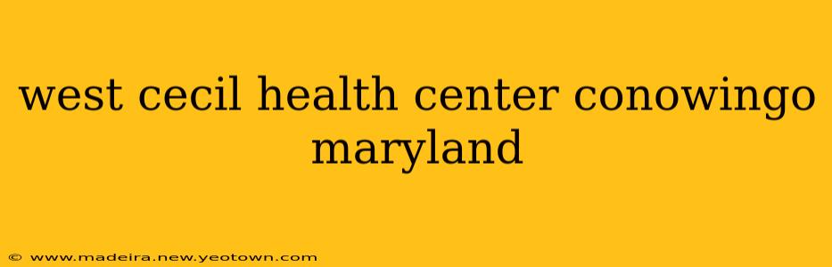 west cecil health center conowingo maryland