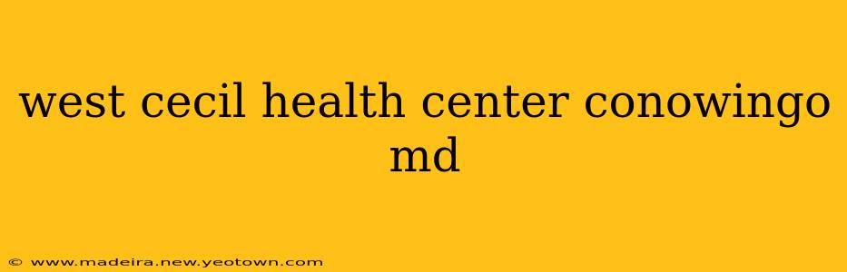 west cecil health center conowingo md