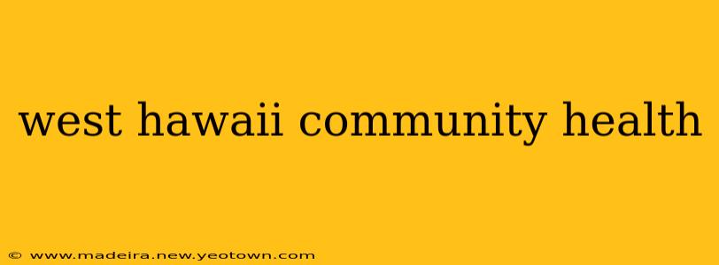 west hawaii community health