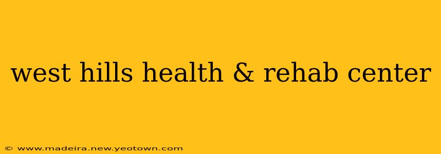 west hills health & rehab center