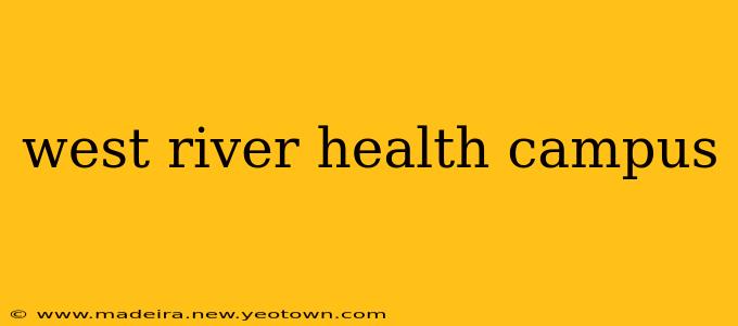 west river health campus