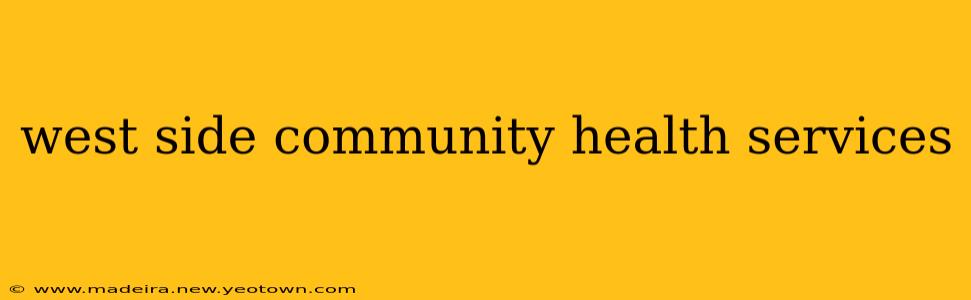 west side community health services