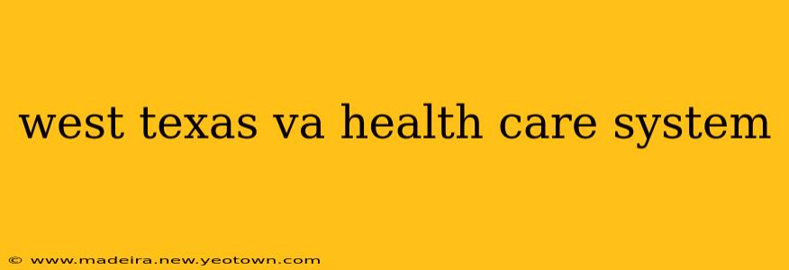 west texas va health care system