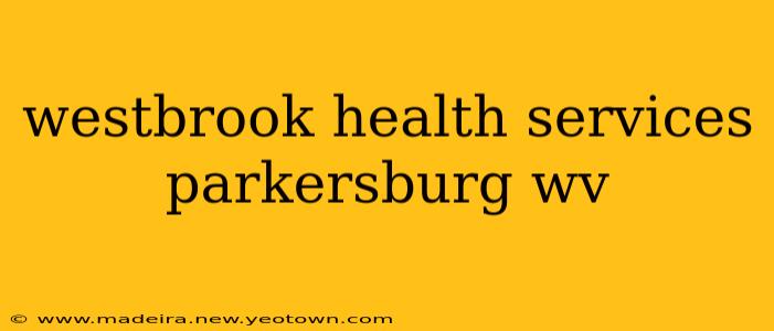 westbrook health services parkersburg wv