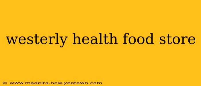 westerly health food store