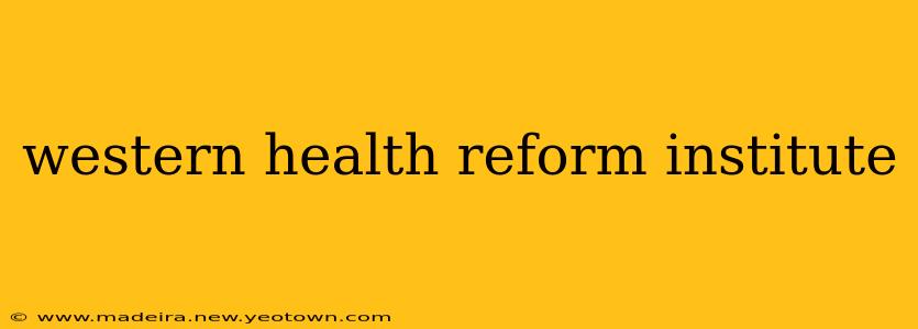 western health reform institute