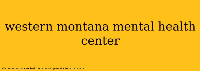 western montana mental health center