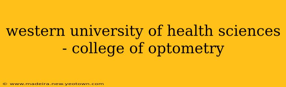 western university of health sciences - college of optometry