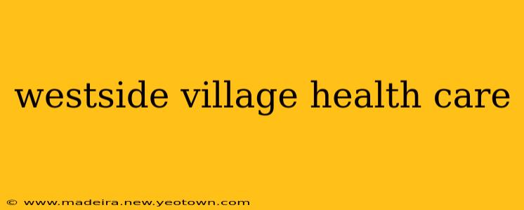 westside village health care
