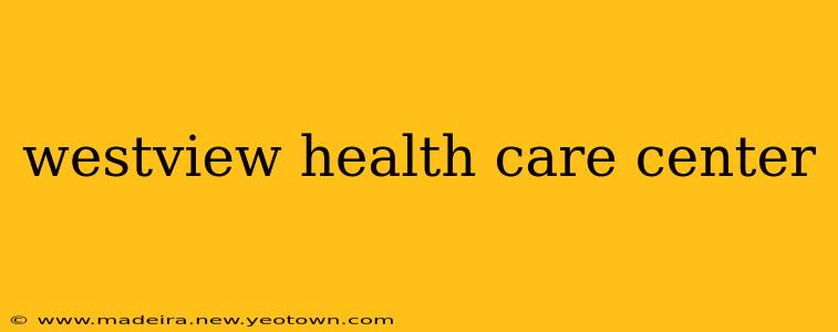 westview health care center